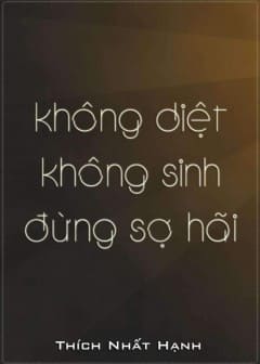 Không Diệt Không Sinh Đừng Sợ Hãi Không Diệt Không Sinh Đừng Sợ Hãi