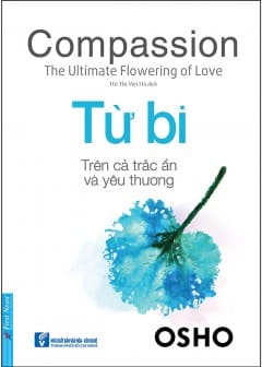 Từ Bi - Việc Nở Hoa Tối Thượng Của Tình Yêu Từ Bi - Việc Nở Hoa Tối Thượng Của Tình Yêu