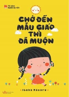 Chờ Đến Mẫu Giáo Thì Đã Muộn Chờ Đến Mẫu Giáo Thì Đã Muộn
