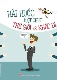 Hài Hước Một Chút Thế Giới Sẽ Khác Đi