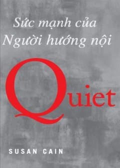 Quiet - Sức Mạnh Của Người Hướng Nội Quiet - Sức Mạnh Của Người Hướng Nội