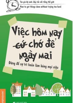 Việc Hôm Nay (Cứ) Chớ Để Ngày Mai Việc Hôm Nay (Cứ) Chớ Để Ngày Mai