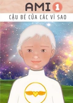 Ami - Cậu Bé Của Các Vì Sao - Quyển 1 Ami - Cậu Bé Của Các Vì Sao - Quyển 1