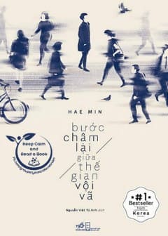 Bước Chậm Lại Giữa Thế Gian Vội Vã Bước Chậm Lại Giữa Thế Gian Vội Vã