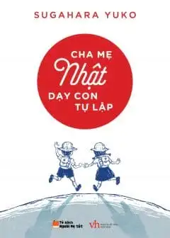 Cha Mẹ Nhật Dạy Con Tự Lập