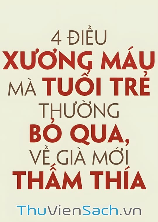 Ảnh bìa sách 4 Điều Xương Máu Mà Tuổi Trẻ Thường Bỏ Qua Về Già Mới Thấm Thía