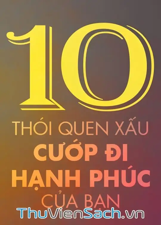 Ảnh bìa sách 10 Thói Quen Xấu Cướp Đi Hạnh Phúc Của Bạn