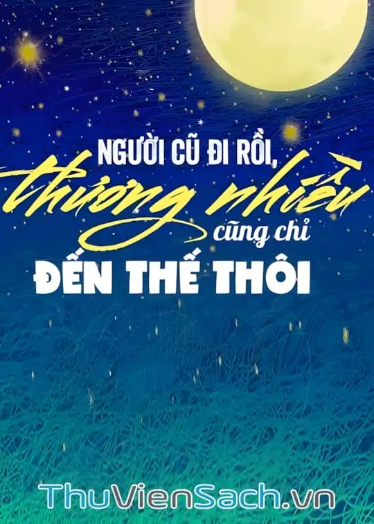 Ảnh bìa sách Người Cũ Đi Rồi, Thương Nhiều Cũng Chỉ Đến Thế Thôi