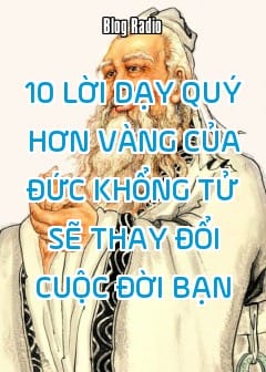 10 Lời Dạy Quý Hơn Vàng Của Đức Khổng Tử Sẽ Thay Đổi Cuộc Đời Bạn