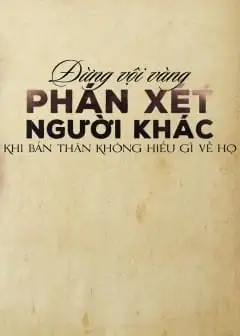 Đừng Vội Vàng Phán Xét Người Khác Khi Bản Thân Không Hiểu Gì Về Họ