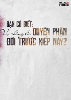 Bạn Có Biết: Vợ Chồng Là Duyên Phận Đời Trước Kiếp Này?