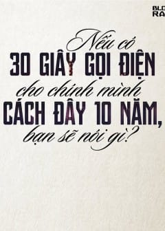 Nếu Có 30 Giây Gọi Điện Cho Chính Mình Cách Đây 10 Năm, Bạn Sẽ Nói Gì?