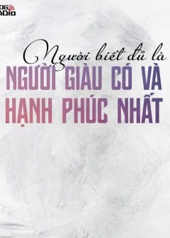 Người Biết Đủ Là Người Giàu Có Và Hạnh Phúc Nhất