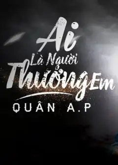 Ai Là Người Thương Em