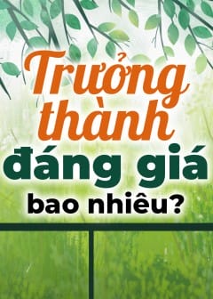 Trưởng Thành Đáng Giá Bao Nhiêu?