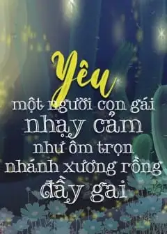 Yêu Một Người Con Gái Nhạy Cảm Như Ôm Trọn Nhánh Xương Rồng Đầy Gai