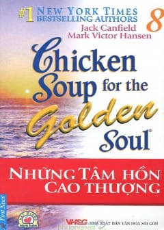 Chicken Soup For The Soul - Tập 8: Những Tâm Hồn Cao Thượng Chicken Soup For The Soul - Tập 8: Những Tâm Hồn Cao Thượng