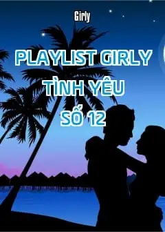 Playlist Girly Tình Yêu - Số 12