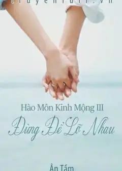 Hào Môn Kinh Mộng 3: Đừng Để Lỡ Nhau - Phần 2