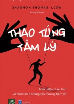 Thao Túng Tâm Lý - Nhận Diện, Thức Tỉnh Và Chữa Lành Những Tổn Thương Tiềm Ẩn