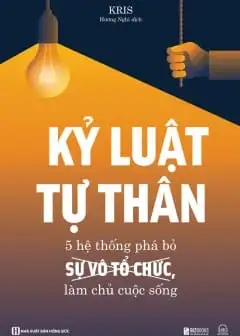 Kỷ Luật Tự Thân: 5 Hệ Thống Phá Bỏ Sự Vô Tổ Chức, Làm Chủ Cuộc Sống