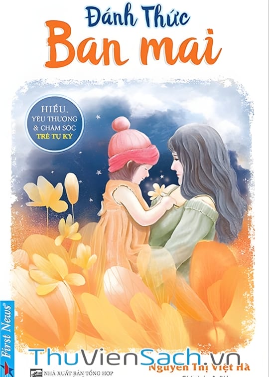 Đánh Thức Ban Mai - Hiểu, Yêu Thương Và Chăm Sóc Trẻ Tự Kỷ Đánh Thức Ban Mai - Hiểu, Yêu Thương Và Chăm Sóc Trẻ Tự Kỷ