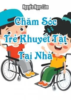 Chăm Sóc Trẻ Khuyết Tật Tại Nhà