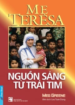 Mẹ Teresa - Nguồn Sáng Từ Trái Tim Mẹ Teresa - Nguồn Sáng Từ Trái Tim