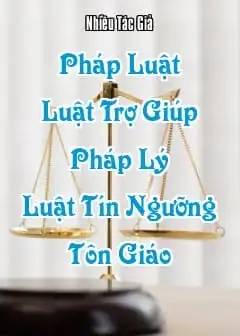 Pháp Luật - Quyển 5: Luật Trợ Giúp Pháp Lý, Luật Tín Ngưỡng - Tôn Giáo